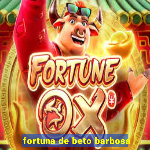 fortuna de beto barbosa